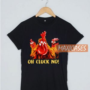 Oh Cluck No T Shirt