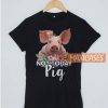 Pig Not Today T Shirt