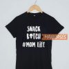 Snack Bitch T Shirt