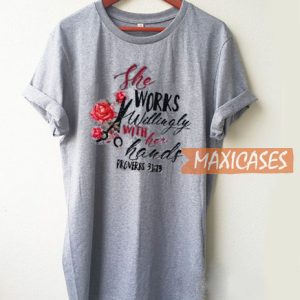 The Works Willingly T Shirt