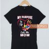 My Purpose In Life Calls Me Mom T Shirt