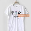 All I Need Is Love And Hope T Shirt