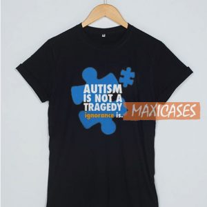 Autism Is Not A Tragedy T Shirt