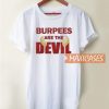 Burpees Are The Devil T Shirt