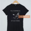 Cat Hello Darkness My Old T Shirt