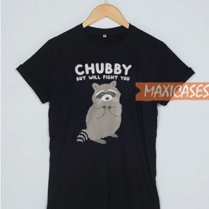 Chubby But Will Fight You T Shirt