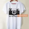 Don't Be Negative By Camera T Shirt