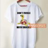 Don't Fuckle With Shuckle T Shirt