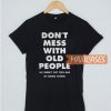 Don't Mess With Old People T Shirt