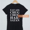 Eat Ass Chug Ciroc Hail Satan T Shirt
