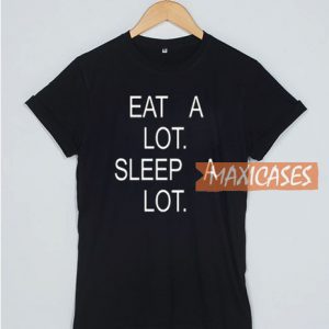 Eat A Lot Sleep A Lot T Shirt