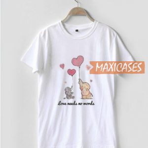 Elephant-Love Needs T Shirt