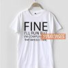 Fine I’ll Run But I’m Complaining T Shirt