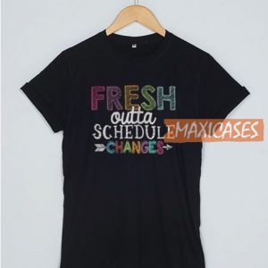 Fresh Outta Schedule T Shirt