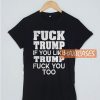 Fuck Trump If You Like Trump T Shirt