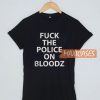 Fuck The Police On Bloodz T Shirt