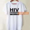 HIV Positive T Shirt