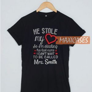 He Stole My Heart So I Stea T Shirt