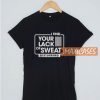 I Find Your Lack Of Sweat T Shirt