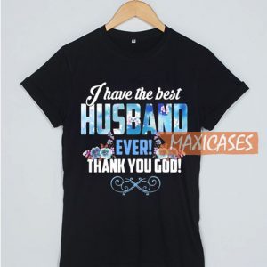 I Have The Best Best Husband T Shirt