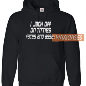 I Jack Off On Titties Faces And Hoodie