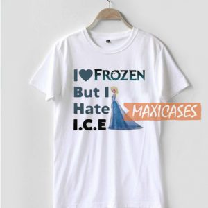 I Love Frozen But I Hate ICE T Shirt