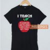 I Teach My Classroom Look T Shirt