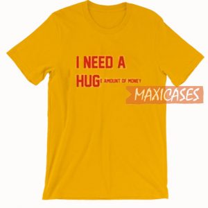 I Need A Hug T Shirt