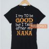 I Try To Be Good But T Shirt