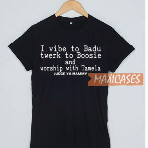 I Vibe To Badu Twerk To Boosie T Shirt