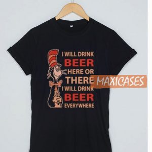 I Will Drink Beer Here Or There T Shirt