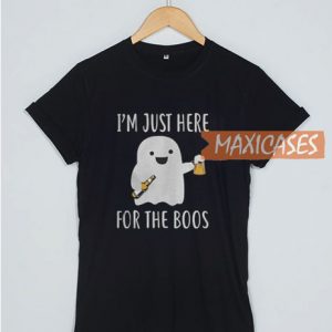 I'm Just Here For The Boos T Shirt