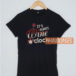 It's Always Wine O'clock T ShirtIt's Always Wine O'clock T Shirt