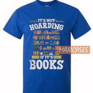 It’s Not Hoarding If It’s Book T Shirt