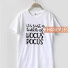 It’s Just A Bunch Of Hocus P T Shirt