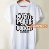 I've Seen More Private Parts T Shirt