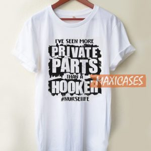 I've Seen More Private Parts T Shirt