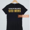I've read the final chapter God wins T Shirt