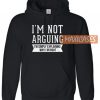 I’m Not Arguing Hoodie