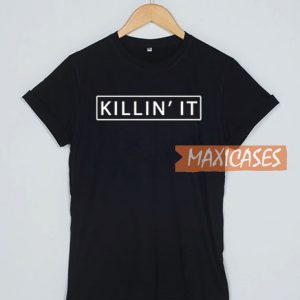 Killin It T Shirt