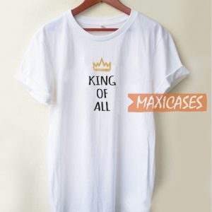 King Of All T Shirt