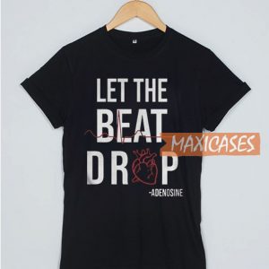 Let The Beat Drop Adenosine T Shirt