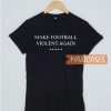 Make Football Violent Again T Shirt