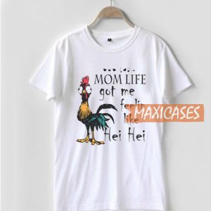 Mom Life Got Me Feelin Like Hei Hei T Shirt