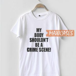 My Body Shouldn't Be T Shirt