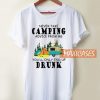 Never Take Camping Advice T Shirt