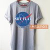Not Flat We Checked T Shirt