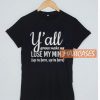 Official Y'all Gonna Make Me T Shirt