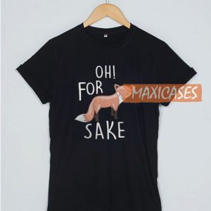Oh For Fox Sake T Shirt