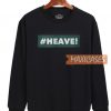 Original 2018 HEAVE Mantra Sweatshirt